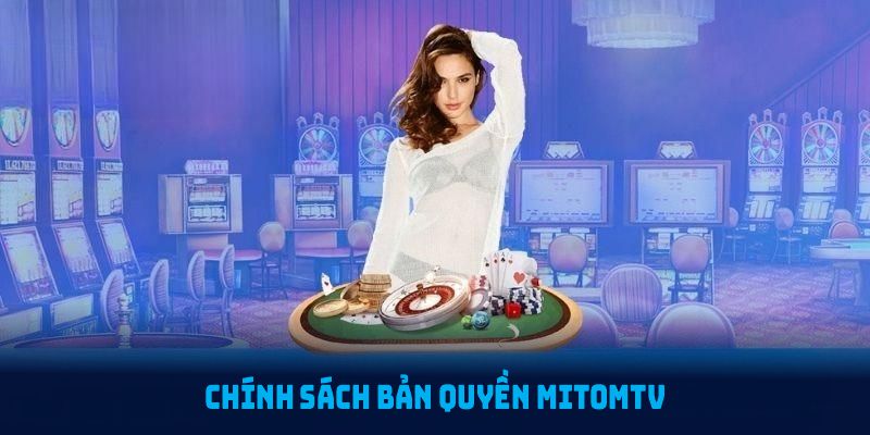 Chính sách bản quyền MitomTV bảo vệ nội dung trực tuyến khỏi mọi hành vi xâm phạm phạm vi