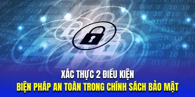 Xác thực 2 điều kiện là biện pháp an toàn trong chính sách bảo mật