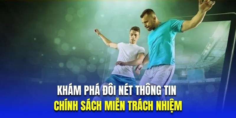 Khám phá đôi nét thông tin về chính sách miễn trách nhiệm
