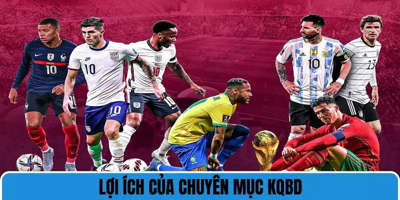 KQBĐ hôm nay mang đến ích lợi quan trọng không thể bỏ qua