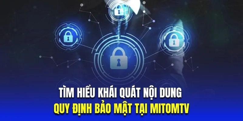 Tìm hiểu khái quát nội dung về quy định bảo mật tại mitomtv