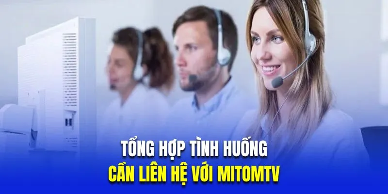 Tổng hợp các tình huống cần liên hệ với mitomtv