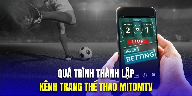 Tìm hiểu quá trình thành lập ấn tượng của Mitomtv
