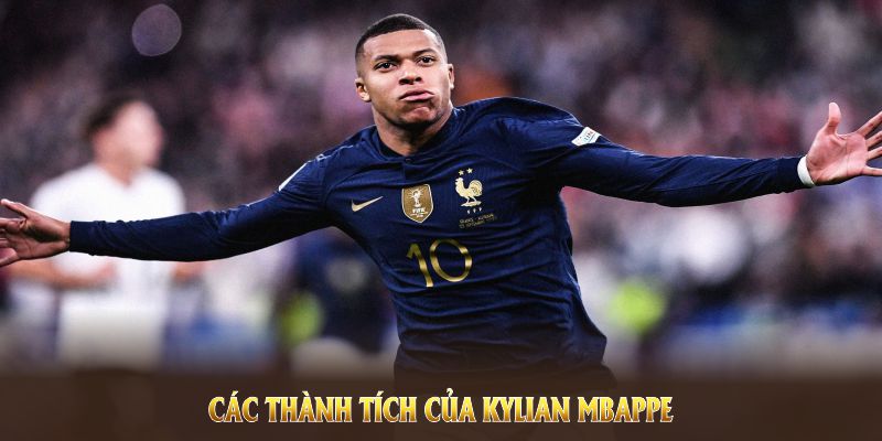 Các thành tích của Kylian Mbappe giúp anh khẳng định đẳng cấp vượt trội